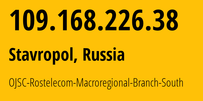 IP address 109.168.226.38 (Stavropol, Stavropol Kray, Russia) get location, coordinates on map, ISP provider AS12389 OJSC-Rostelecom-Macroregional-Branch-South // who is provider of ip address 109.168.226.38, whose IP address