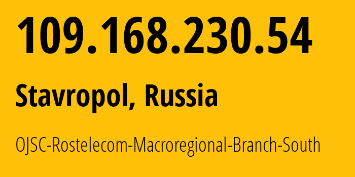 IP-адрес 109.168.230.54 (Ставрополь, Ставрополье, Россия) определить местоположение, координаты на карте, ISP провайдер AS12389 OJSC-Rostelecom-Macroregional-Branch-South // кто провайдер айпи-адреса 109.168.230.54