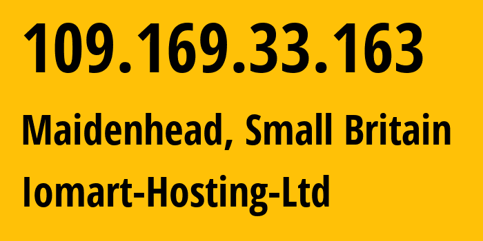 IP address 109.169.33.163 (Maidenhead, England, Small Britain) get location, coordinates on map, ISP provider AS20860 Iomart-Hosting-Ltd // who is provider of ip address 109.169.33.163, whose IP address