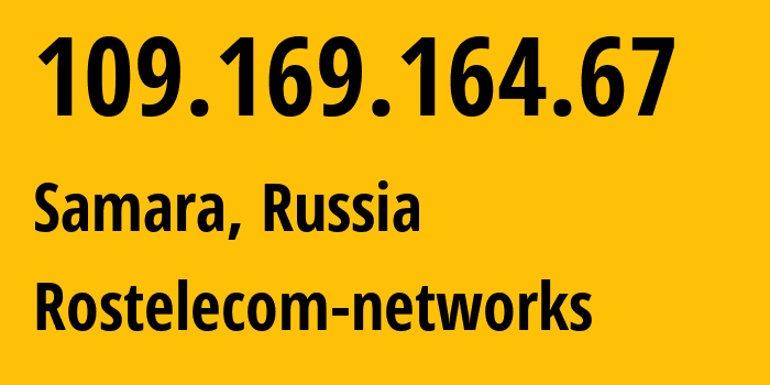 IP address 109.169.164.67 (Samara, Samara Oblast, Russia) get location, coordinates on map, ISP provider AS12389 Rostelecom-networks // who is provider of ip address 109.169.164.67, whose IP address