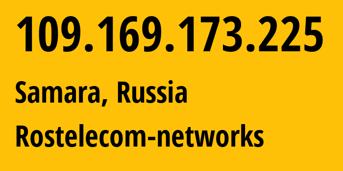 IP-адрес 109.169.173.225 (Самара, Самарская Область, Россия) определить местоположение, координаты на карте, ISP провайдер AS12389 Rostelecom-networks // кто провайдер айпи-адреса 109.169.173.225