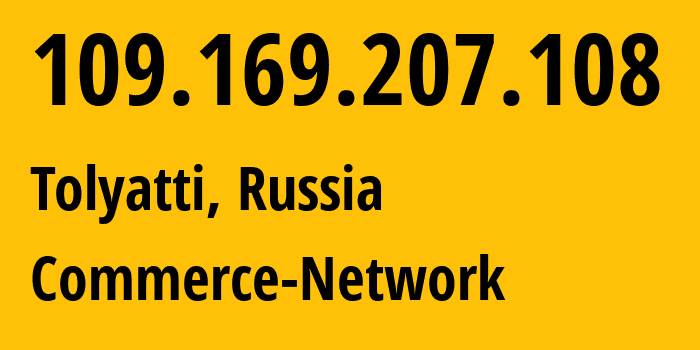 IP address 109.169.207.108 (Tolyatti, Samara Oblast, Russia) get location, coordinates on map, ISP provider AS12389 Commerce-Network // who is provider of ip address 109.169.207.108, whose IP address