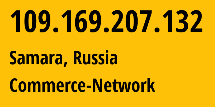 IP address 109.169.207.132 (Tolyatti, Samara Oblast, Russia) get location, coordinates on map, ISP provider AS12389 Commerce-Network // who is provider of ip address 109.169.207.132, whose IP address