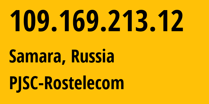 IP address 109.169.213.12 (Samara, Samara Oblast, Russia) get location, coordinates on map, ISP provider AS12389 PJSC-Rostelecom // who is provider of ip address 109.169.213.12, whose IP address