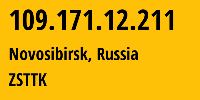 IP address 109.171.12.211 (Novosibirsk, Novosibirsk Oblast, Russia) get location, coordinates on map, ISP provider AS21127 ZSTTK // who is provider of ip address 109.171.12.211, whose IP address