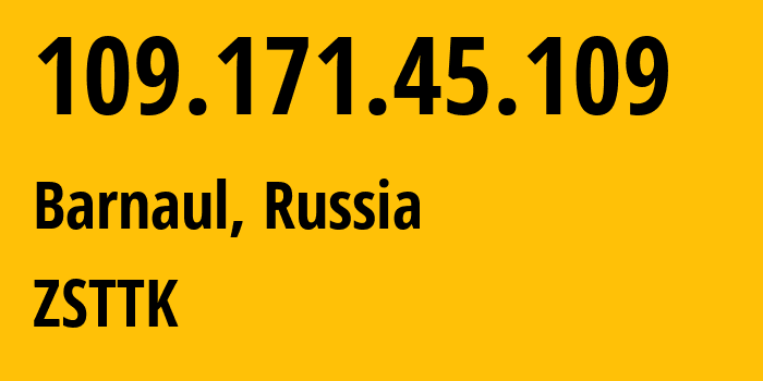 IP-адрес 109.171.45.109 (Барнаул, Алтайский Край, Россия) определить местоположение, координаты на карте, ISP провайдер AS21127 ZSTTK // кто провайдер айпи-адреса 109.171.45.109