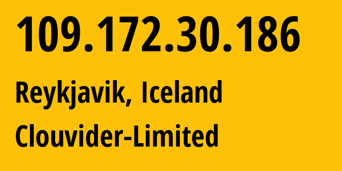 IP address 109.172.30.186 (Reykjavik, Capital Region, Iceland) get location, coordinates on map, ISP provider AS62240 Clouvider-Limited // who is provider of ip address 109.172.30.186, whose IP address