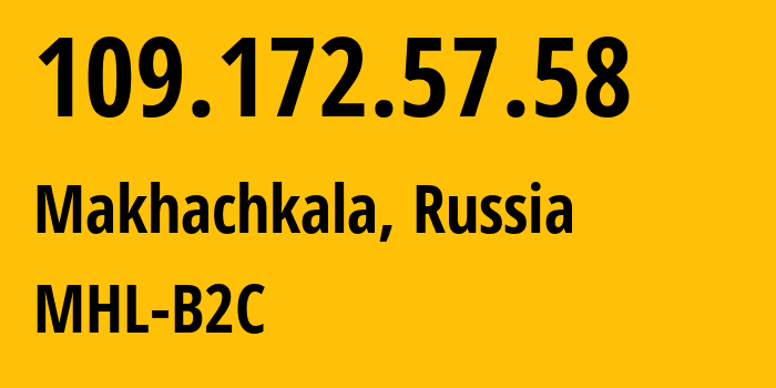 IP address 109.172.57.58 (Makhachkala, Dagestan, Russia) get location, coordinates on map, ISP provider AS12389 MHL-B2C // who is provider of ip address 109.172.57.58, whose IP address