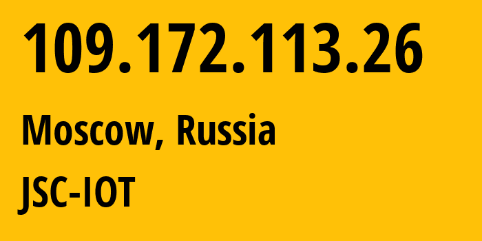 IP address 109.172.113.26 (Moscow, Moscow, Russia) get location, coordinates on map, ISP provider AS29182 JSC-IOT // who is provider of ip address 109.172.113.26, whose IP address