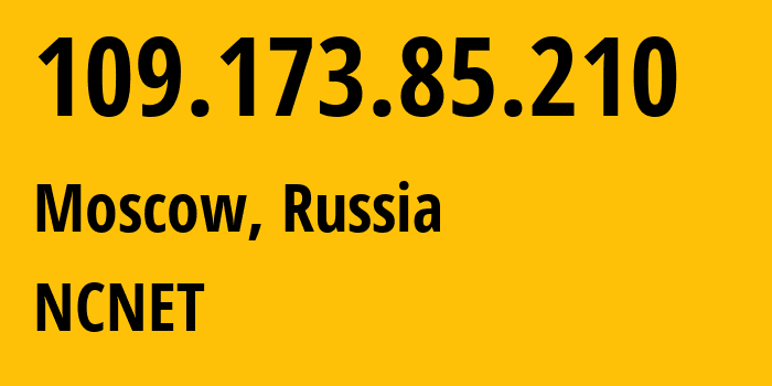 IP address 109.173.85.210 (Moscow, Moscow, Russia) get location, coordinates on map, ISP provider AS42610 NCNET // who is provider of ip address 109.173.85.210, whose IP address