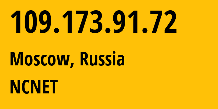IP address 109.173.91.72 (Moscow, Moscow, Russia) get location, coordinates on map, ISP provider AS42610 NCNET // who is provider of ip address 109.173.91.72, whose IP address
