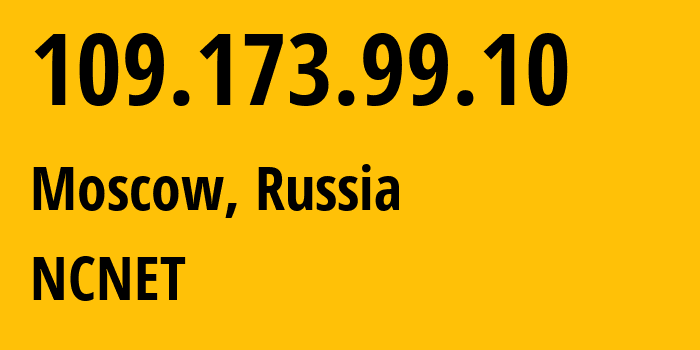 IP address 109.173.99.10 (Moscow, Moscow, Russia) get location, coordinates on map, ISP provider AS42610 NCNET // who is provider of ip address 109.173.99.10, whose IP address