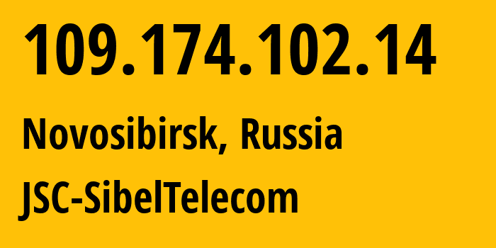 IP address 109.174.102.14 (Novosibirsk, Novosibirsk Oblast, Russia) get location, coordinates on map, ISP provider AS30922 JSC-SibelTelecom // who is provider of ip address 109.174.102.14, whose IP address