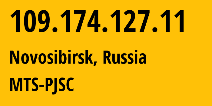 IP address 109.174.127.11 (Novosibirsk, Novosibirsk Oblast, Russia) get location, coordinates on map, ISP provider AS30922 MTS-PJSC // who is provider of ip address 109.174.127.11, whose IP address