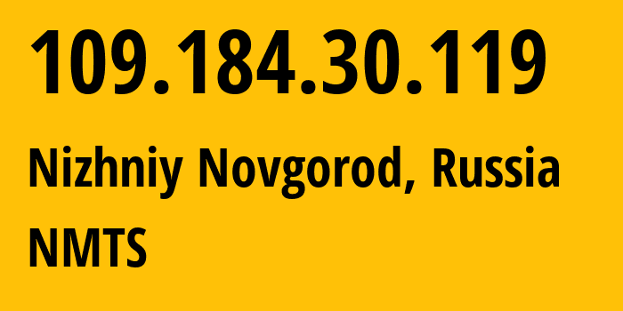 IP address 109.184.30.119 (Nizhniy Novgorod, Nizhny Novgorod Oblast, Russia) get location, coordinates on map, ISP provider AS12389 NMTS // who is provider of ip address 109.184.30.119, whose IP address