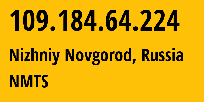 IP-адрес 109.184.64.224 (Нижний Новгород, Нижегородская Область, Россия) определить местоположение, координаты на карте, ISP провайдер AS12389 NMTS // кто провайдер айпи-адреса 109.184.64.224