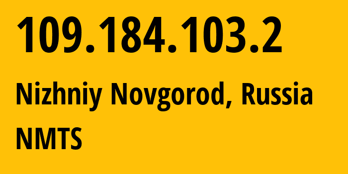 IP-адрес 109.184.103.2 (Нижний Новгород, Нижегородская Область, Россия) определить местоположение, координаты на карте, ISP провайдер AS12389 NMTS // кто провайдер айпи-адреса 109.184.103.2