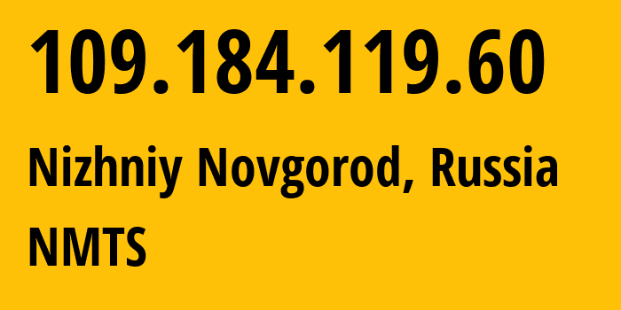 IP-адрес 109.184.119.60 (Нижний Новгород, Нижегородская Область, Россия) определить местоположение, координаты на карте, ISP провайдер AS12389 NMTS // кто провайдер айпи-адреса 109.184.119.60