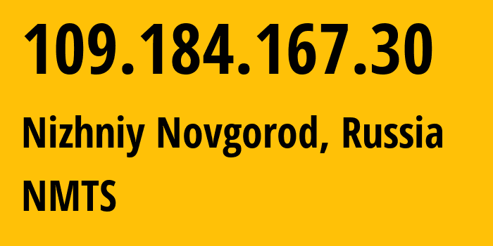 IP-адрес 109.184.167.30 (Нижний Новгород, Нижегородская Область, Россия) определить местоположение, координаты на карте, ISP провайдер AS12389 NMTS // кто провайдер айпи-адреса 109.184.167.30