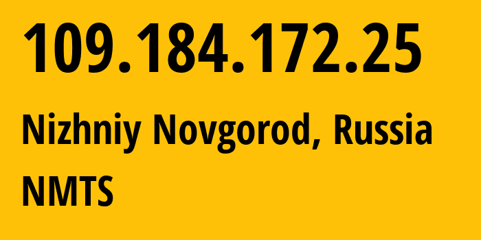 IP-адрес 109.184.172.25 (Нижний Новгород, Нижегородская Область, Россия) определить местоположение, координаты на карте, ISP провайдер AS12389 NMTS // кто провайдер айпи-адреса 109.184.172.25