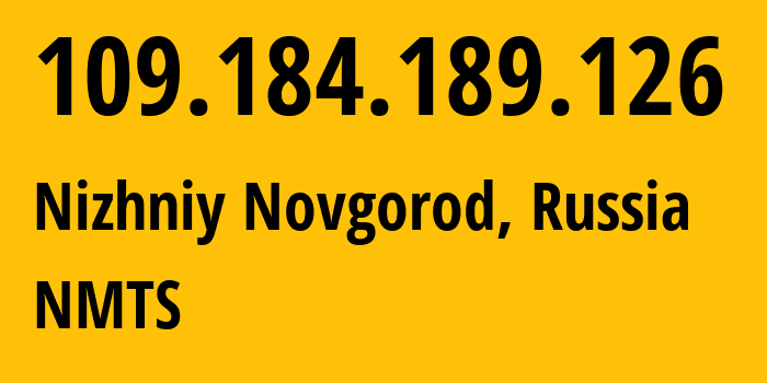 IP-адрес 109.184.189.126 (Нижний Новгород, Нижегородская Область, Россия) определить местоположение, координаты на карте, ISP провайдер AS12389 NMTS // кто провайдер айпи-адреса 109.184.189.126