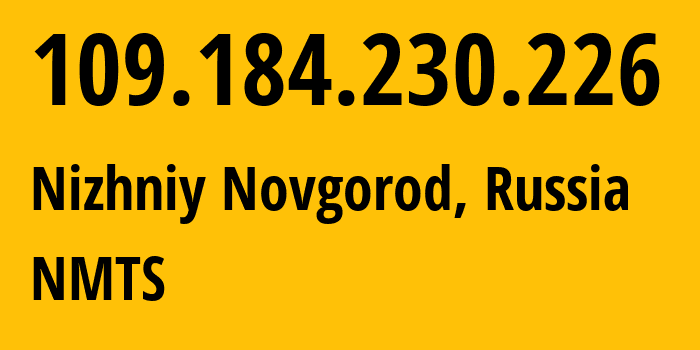 IP-адрес 109.184.230.226 (Нижний Новгород, Нижегородская Область, Россия) определить местоположение, координаты на карте, ISP провайдер AS12389 NMTS // кто провайдер айпи-адреса 109.184.230.226