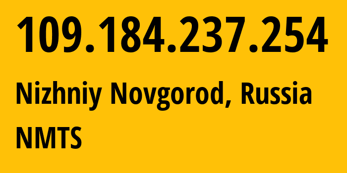 IP-адрес 109.184.237.254 (Нижний Новгород, Нижегородская Область, Россия) определить местоположение, координаты на карте, ISP провайдер AS12389 NMTS // кто провайдер айпи-адреса 109.184.237.254