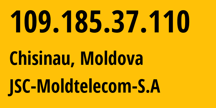 IP address 109.185.37.110 (Chisinau, Chișinău Municipality, Moldova) get location, coordinates on map, ISP provider AS8926 JSC-Moldtelecom-S.A // who is provider of ip address 109.185.37.110, whose IP address