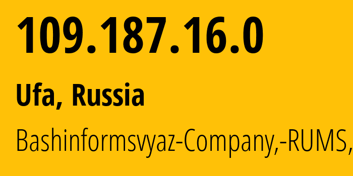 IP address 109.187.16.0 (Ufa, Bashkortostan Republic, Russia) get location, coordinates on map, ISP provider AS28812 Bashinformsvyaz-Company,-RUMS,-DSL // who is provider of ip address 109.187.16.0, whose IP address