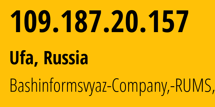 IP address 109.187.20.157 (Ufa, Bashkortostan Republic, Russia) get location, coordinates on map, ISP provider AS28812 Bashinformsvyaz-Company,-RUMS,-DSL // who is provider of ip address 109.187.20.157, whose IP address