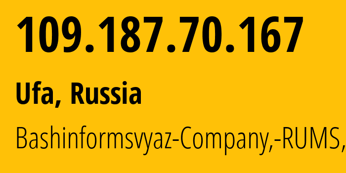 IP-адрес 109.187.70.167 (Уфа, Башкортостан, Россия) определить местоположение, координаты на карте, ISP провайдер AS28812 Bashinformsvyaz-Company,-RUMS,-DSL // кто провайдер айпи-адреса 109.187.70.167