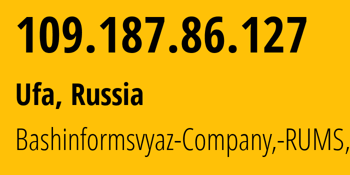 IP-адрес 109.187.86.127 (Уфа, Башкортостан, Россия) определить местоположение, координаты на карте, ISP провайдер AS28812 Bashinformsvyaz-Company,-RUMS,-DSL // кто провайдер айпи-адреса 109.187.86.127