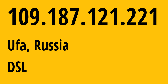 IP address 109.187.121.221 (Ufa, Bashkortostan Republic, Russia) get location, coordinates on map, ISP provider AS28812 DSL // who is provider of ip address 109.187.121.221, whose IP address