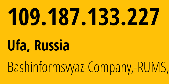 IP address 109.187.133.227 (Ufa, Bashkortostan Republic, Russia) get location, coordinates on map, ISP provider AS28812 Bashinformsvyaz-Company,-RUMS,-DSL // who is provider of ip address 109.187.133.227, whose IP address