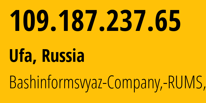 IP address 109.187.237.65 (Ufa, Bashkortostan Republic, Russia) get location, coordinates on map, ISP provider AS28812 Bashinformsvyaz-Company,-RUMS,-DSL // who is provider of ip address 109.187.237.65, whose IP address