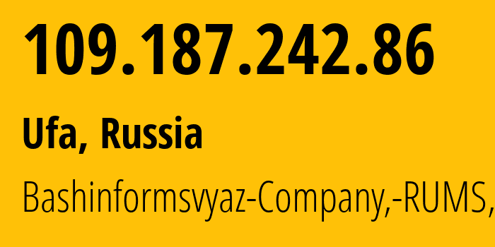 IP address 109.187.242.86 (Ufa, Bashkortostan Republic, Russia) get location, coordinates on map, ISP provider AS28812 Bashinformsvyaz-Company,-RUMS,-DSL // who is provider of ip address 109.187.242.86, whose IP address