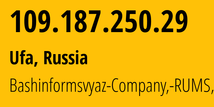 IP address 109.187.250.29 (Ufa, Bashkortostan Republic, Russia) get location, coordinates on map, ISP provider AS28812 Bashinformsvyaz-Company,-RUMS,-DSL // who is provider of ip address 109.187.250.29, whose IP address