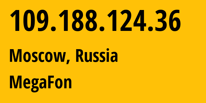 IP address 109.188.124.36 (Moscow, Moscow, Russia) get location, coordinates on map, ISP provider AS47395 MegaFon // who is provider of ip address 109.188.124.36, whose IP address