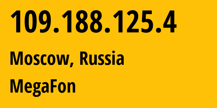 IP address 109.188.125.4 (Moscow, Moscow, Russia) get location, coordinates on map, ISP provider AS47395 MegaFon // who is provider of ip address 109.188.125.4, whose IP address