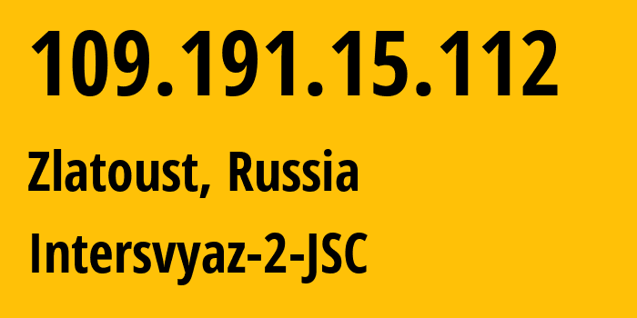 IP address 109.191.15.112 (Zlatoust, Chelyabinsk Oblast, Russia) get location, coordinates on map, ISP provider AS8369 Intersvyaz-2-JSC // who is provider of ip address 109.191.15.112, whose IP address