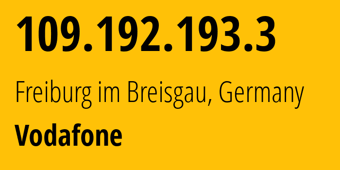 IP-адрес 109.192.193.3 (Фрайбург-им-Брайсгау, Баден-Вюртемберг, Германия) определить местоположение, координаты на карте, ISP провайдер AS3209 Vodafone // кто провайдер айпи-адреса 109.192.193.3