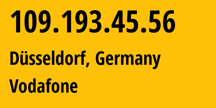 IP address 109.193.45.56 (Düsseldorf, North Rhine-Westphalia, Germany) get location, coordinates on map, ISP provider AS3209 Vodafone // who is provider of ip address 109.193.45.56, whose IP address