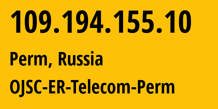 IP address 109.194.155.10 (Perm, Perm Krai, Russia) get location, coordinates on map, ISP provider AS12768 OJSC-ER-Telecom-Perm // who is provider of ip address 109.194.155.10, whose IP address