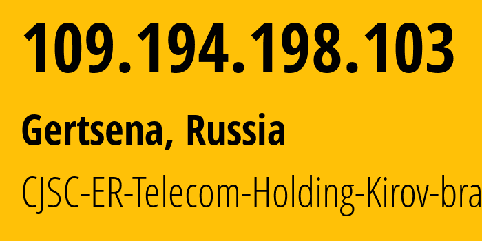 IP address 109.194.198.103 (Gertsena, Novgorod Oblast, Russia) get location, coordinates on map, ISP provider AS41727 CJSC-ER-Telecom-Holding-Kirov-branch // who is provider of ip address 109.194.198.103, whose IP address