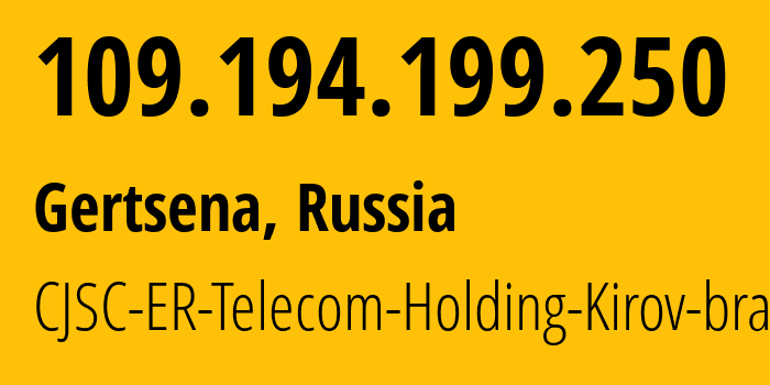 IP address 109.194.199.250 (Gertsena, Novgorod Oblast, Russia) get location, coordinates on map, ISP provider AS41727 CJSC-ER-Telecom-Holding-Kirov-branch // who is provider of ip address 109.194.199.250, whose IP address