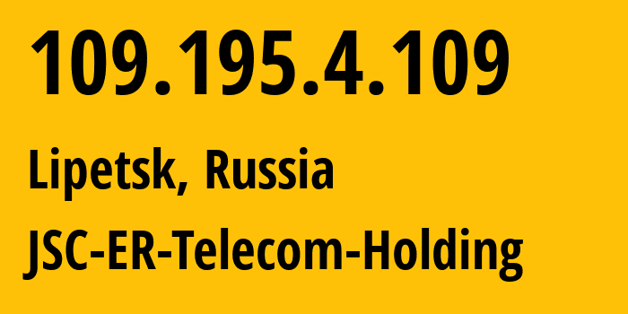 IP address 109.195.4.109 (Lipetsk, Lipetsk Oblast, Russia) get location, coordinates on map, ISP provider AS50498 JSC-ER-Telecom-Holding // who is provider of ip address 109.195.4.109, whose IP address