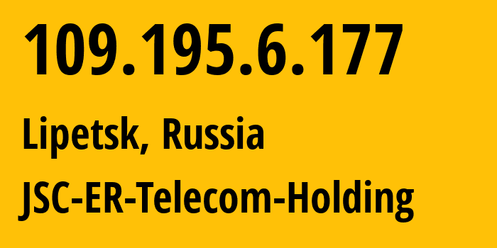 IP address 109.195.6.177 (Lipetsk, Lipetsk Oblast, Russia) get location, coordinates on map, ISP provider AS50498 JSC-ER-Telecom-Holding // who is provider of ip address 109.195.6.177, whose IP address