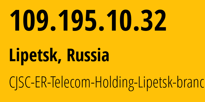 IP address 109.195.10.32 (Lipetsk, Lipetsk Oblast, Russia) get location, coordinates on map, ISP provider AS50498 CJSC-ER-Telecom-Holding-Lipetsk-branch // who is provider of ip address 109.195.10.32, whose IP address