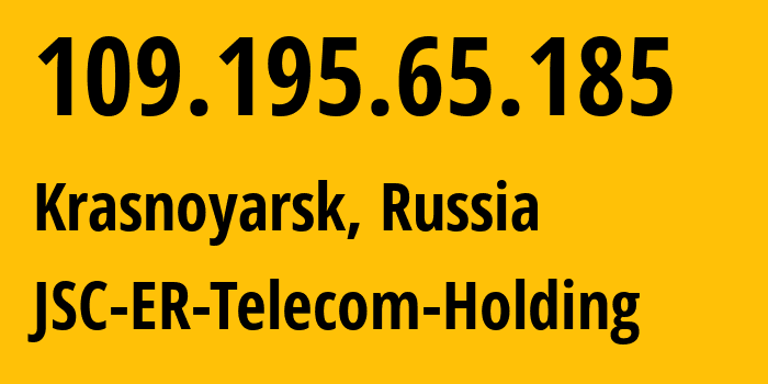 IP address 109.195.65.185 (Krasnoyarsk, Krasnoyarsk Krai, Russia) get location, coordinates on map, ISP provider AS50544 JSC-ER-Telecom-Holding // who is provider of ip address 109.195.65.185, whose IP address