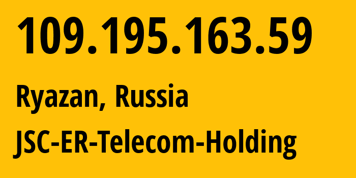 IP address 109.195.163.59 (Ryazan, Ryazan Oblast, Russia) get location, coordinates on map, ISP provider AS56420 JSC-ER-Telecom-Holding // who is provider of ip address 109.195.163.59, whose IP address
